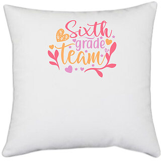                       UDNAG White Polyester 'Teacher Student | sixth grade team' Pillow Cover [16 Inch X 16 Inch]                                              