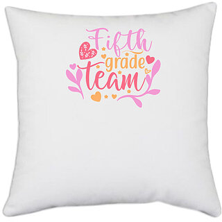                      UDNAG White Polyester 'Teacher Student | fifth grade team' Pillow Cover [16 Inch X 16 Inch]                                              