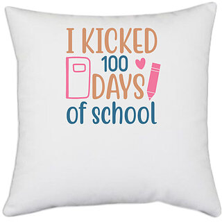                       UDNAG White Polyester 'Teacher Student | i kicked 100' Pillow Cover [16 Inch X 16 Inch]                                              