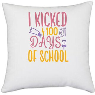                       UDNAG White Polyester 'Teacher Student | I Kicked 100 Days Of School' Pillow Cover [16 Inch X 16 Inch]                                              