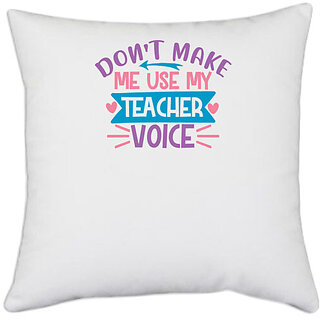                       UDNAG White Polyester 'Teacher Student | don't make me use my teacher voice' Pillow Cover [16 Inch X 16 Inch]                                              