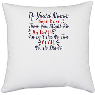                       UDNAG White Polyester 'If you would never been born... | Dr. Seuss' Pillow Cover [16 Inch X 16 Inch]                                              