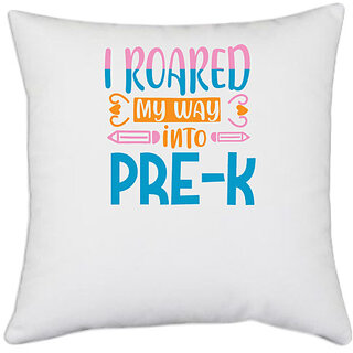                      UDNAG White Polyester 'Teacher Student | I roared my way into pre-k' Pillow Cover [16 Inch X 16 Inch]                                              