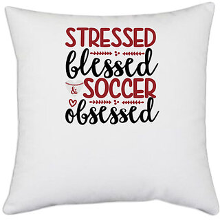                       UDNAG White Polyester 'Soccer | stressed blessed soccer obsessed' Pillow Cover [16 Inch X 16 Inch]                                              