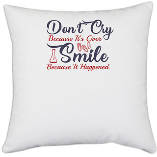                       UDNAG White Polyester 'Dont cry smile because it happened | Dr. Seuss' Pillow Cover [16 Inch X 16 Inch]                                              