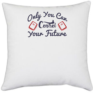                       UDNAG White Polyester 'Only you can control your future | Dr. Seuss' Pillow Cover [16 Inch X 16 Inch]                                              