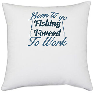                       UDNAG White Polyester 'Fishing | Born to go fishing' Pillow Cover [16 Inch X 16 Inch]                                              