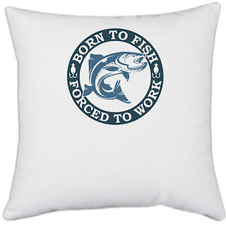                       UDNAG White Polyester 'Fishing | Born to fish' Pillow Cover [16 Inch X 16 Inch]                                              