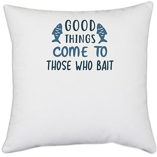                       UDNAG White Polyester 'Fishing | Good things come to' Pillow Cover [16 Inch X 16 Inch]                                              