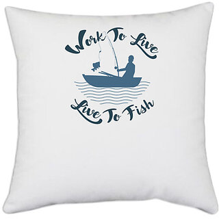                       UDNAG White Polyester 'Fishing | Work to live' Pillow Cover [16 Inch X 16 Inch]                                              