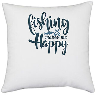                      UDNAG White Polyester 'Fishing | Fishing makes me happy' Pillow Cover [16 Inch X 16 Inch]                                              