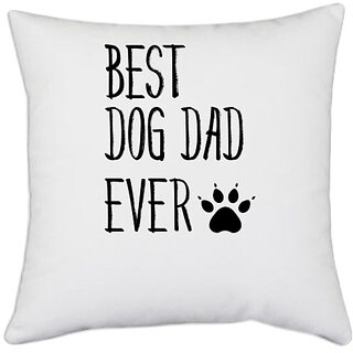                       UDNAG White Polyester 'Dogs | Best dog dad ever' Pillow Cover [16 Inch X 16 Inch]                                              