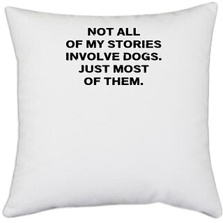                       UDNAG White Polyester 'Dogs | Not all of my stories involved' Pillow Cover [16 Inch X 16 Inch]                                              