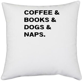                       UDNAG White Polyester 'Dogs | Coffee & book & Dogs & Naps' Pillow Cover [16 Inch X 16 Inch]                                              