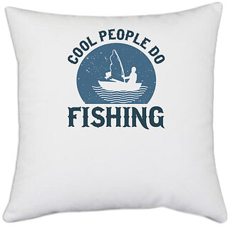                       UDNAG White Polyester 'Fishing | Cool people do fishing' Pillow Cover [16 Inch X 16 Inch]                                              