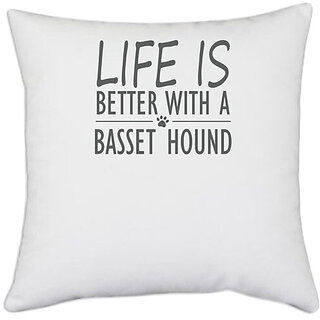                       UDNAG White Polyester 'Dog | Life is better with a basset hound' Pillow Cover [16 Inch X 16 Inch]                                              