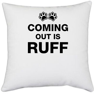                       UDNAG White Polyester 'Dogs | Coming out is rufff' Pillow Cover [16 Inch X 16 Inch]                                              