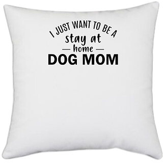                       UDNAG White Polyester 'Mother | I just want to be a stay at home dog mom' Pillow Cover [16 Inch X 16 Inch]                                              