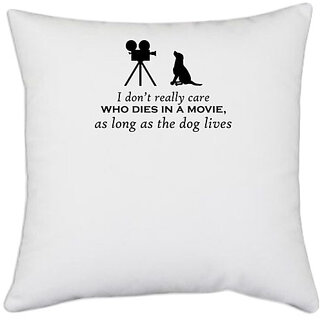                       UDNAG White Polyester 'Dogs | I dont really care who dies in the movie' Pillow Cover [16 Inch X 16 Inch]                                              