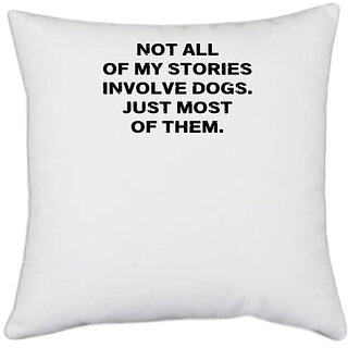                       UDNAG White Polyester 'Dogs | Not all of my stories involve dogs' Pillow Cover [16 Inch X 16 Inch]                                              