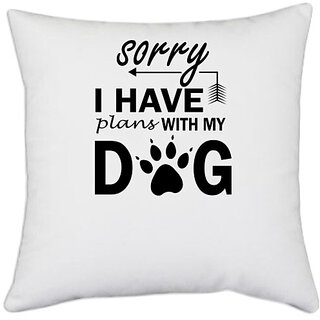                      UDNAG White Polyester 'Dogs | Sorry I have plan with my dogs' Pillow Cover [16 Inch X 16 Inch]                                              