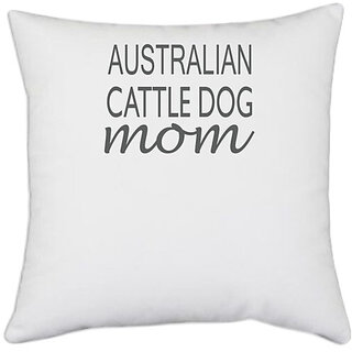                       UDNAG White Polyester 'Dogs | Australian Cattle dog mom' Pillow Cover [16 Inch X 16 Inch]                                              