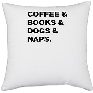                       UDNAG White Polyester 'Dogs | Coffee and books and dogs and naps' Pillow Cover [16 Inch X 16 Inch]                                              