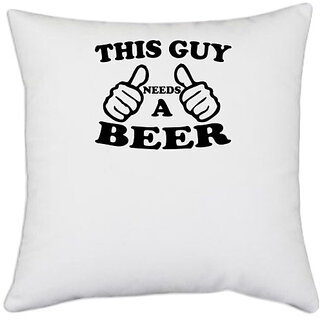                       UDNAG White Polyester 'Beer | this guy needs a beer' Pillow Cover [16 Inch X 16 Inch]                                              