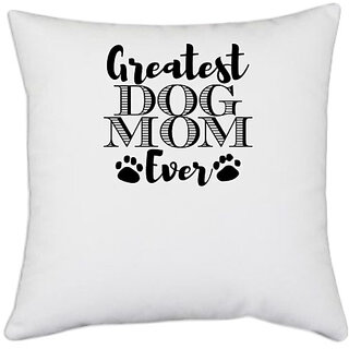                       UDNAG White Polyester 'Mother | greatest dog mom copy' Pillow Cover [16 Inch X 16 Inch]                                              