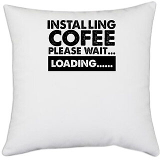                       UDNAG White Polyester 'Coffee | installing cofee please wait' Pillow Cover [16 Inch X 16 Inch]                                              