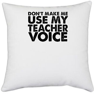                       UDNAG White Polyester 'Teacher | don't make me use my teacher' Pillow Cover [16 Inch X 16 Inch]                                              
