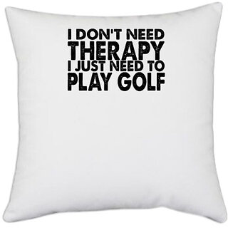                       UDNAG White Polyester 'Golf | i don't need therapy' Pillow Cover [16 Inch X 16 Inch]                                              