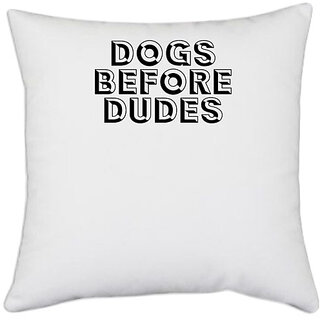                       UDNAG White Polyester 'Dogss | dogs before dudes' Pillow Cover [16 Inch X 16 Inch]                                              
