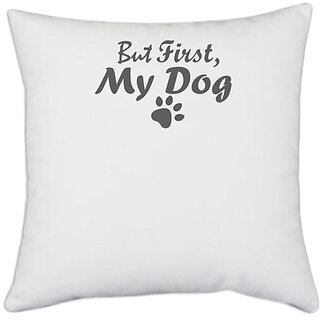                       UDNAG White Polyester 'Dogs | But first my dog' Pillow Cover [16 Inch X 16 Inch]                                              