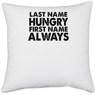                       UDNAG White Polyester 'Hungry | last name hungry first name always' Pillow Cover [16 Inch X 16 Inch]                                              