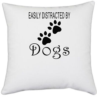                       UDNAG White Polyester 'Dogs | Easily destracted by dogs' Pillow Cover [16 Inch X 16 Inch]                                              