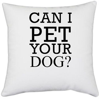                       UDNAG White Polyester 'Dogs | Can I pet your dog ?' Pillow Cover [16 Inch X 16 Inch]                                              