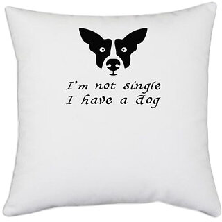                       UDNAG White Polyester 'Dogs | I am not single i have dog' Pillow Cover [16 Inch X 16 Inch]                                              