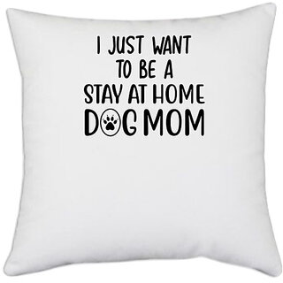                      UDNAG White Polyester 'Dogs | I just want to be a stay at home dog mother' Pillow Cover [16 Inch X 16 Inch]                                              