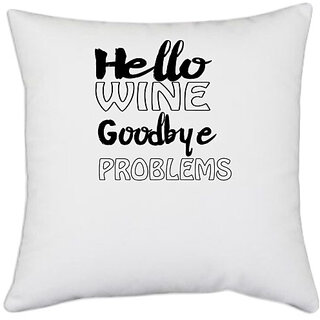                       UDNAG White Polyester 'Wine | hello wine goodbye problems' Pillow Cover [16 Inch X 16 Inch]                                              