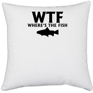                      UDNAG White Polyester 'Fishing | wtf where's the fish' Pillow Cover [16 Inch X 16 Inch]                                              