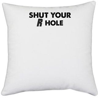                       UDNAG White Polyester '| shut your r hole' Pillow Cover [16 Inch X 16 Inch]                                              