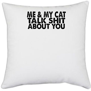                       UDNAG White Polyester 'Cat | me & my cat talk shit about you' Pillow Cover [16 Inch X 16 Inch]                                              