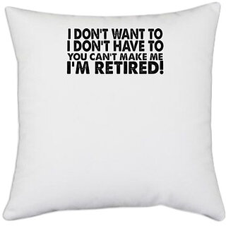                       UDNAG White Polyester 'Retired | i don't want to i don't have to' Pillow Cover [16 Inch X 16 Inch]                                              