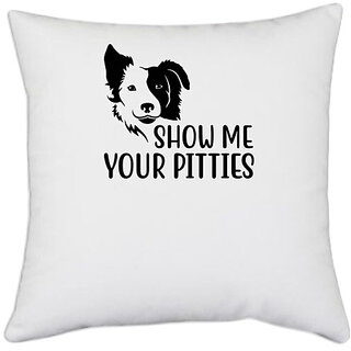                       UDNAG White Polyester 'Dogs | Show me your pitties' Pillow Cover [16 Inch X 16 Inch]                                              