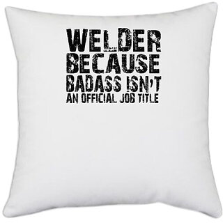                       UDNAG White Polyester 'Welder | welder because badass' Pillow Cover [16 Inch X 16 Inch]                                              