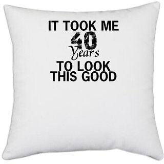                       UDNAG White Polyester 'Look | it took me 40 years' Pillow Cover [16 Inch X 16 Inch]                                              