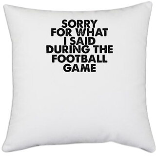                      UDNAG White Polyester 'Football | sorry for what i said' Pillow Cover [16 Inch X 16 Inch]                                              