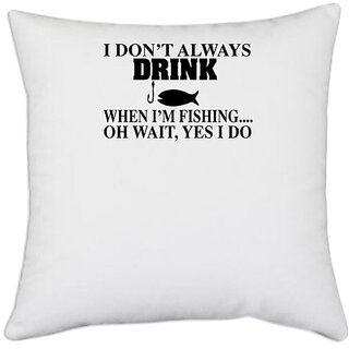                       UDNAG White Polyester 'Fishing | i don't always drink' Pillow Cover [16 Inch X 16 Inch]                                              
