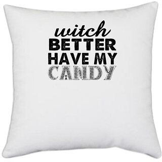                       UDNAG White Polyester 'Candy | witch better have my candy copy' Pillow Cover [16 Inch X 16 Inch]                                              